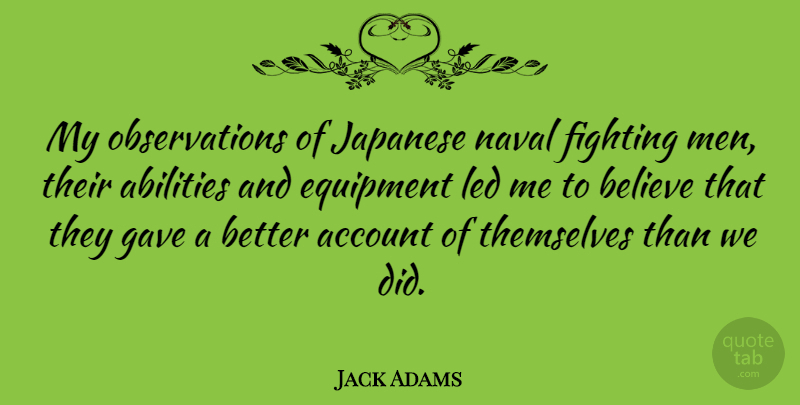 Jack Adams Quote About Believe, Fighting, Men: My Observations Of Japanese Naval...