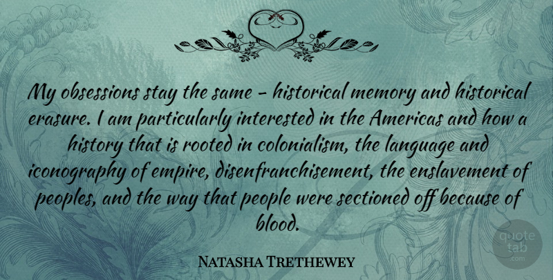 Natasha Trethewey Quote About Memories, Blood, People: My Obsessions Stay The Same...
