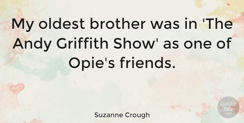 Suzanne Crough Quote About undefined: My Oldest Brother Was In...