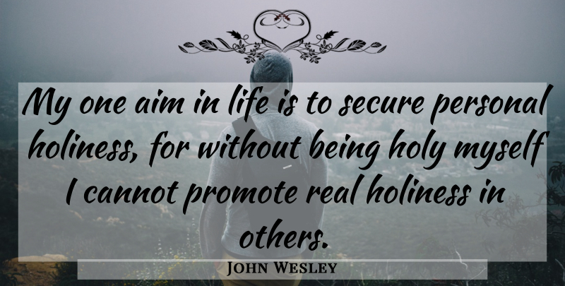 John Wesley Quote About Real, Holiness, Life Is: My One Aim In Life...