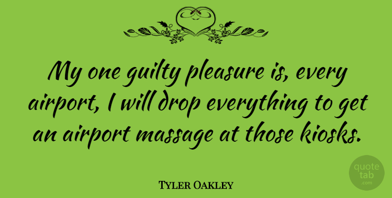 Tyler Oakley Quote About Drop, Massage: My One Guilty Pleasure Is...