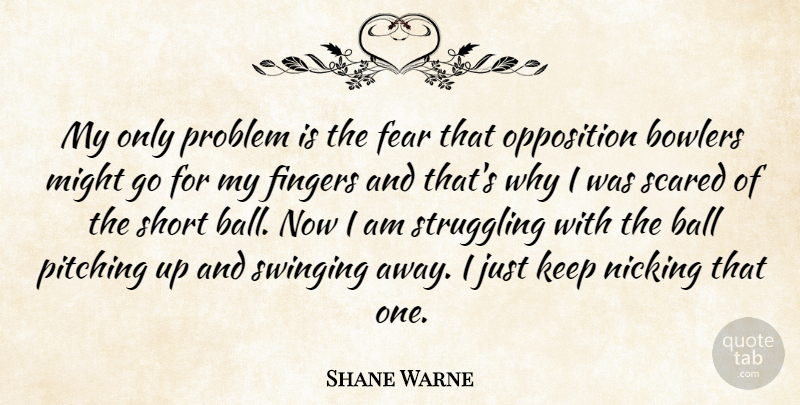 Shane Warne Quote About Struggle, Pitching, Might: My Only Problem Is The...