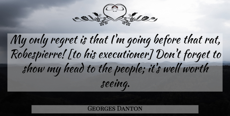 Georges Danton Quote About Regret, People, Rats: My Only Regret Is That...