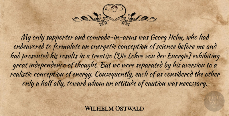 Wilhelm Ostwald Quote About Attitude, Independence, Half: My Only Supporter And Comrade...