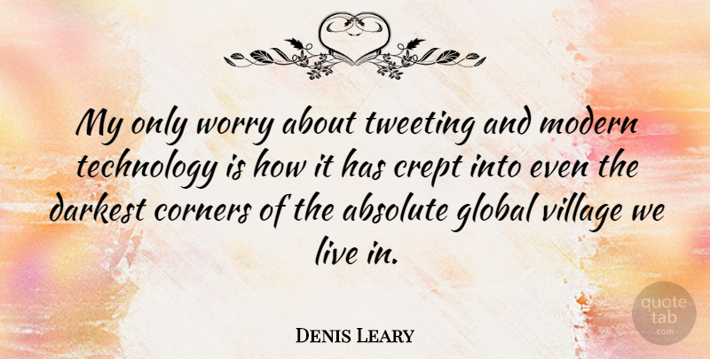 Denis Leary Quote About Technology, Worry, Village: My Only Worry About Tweeting...