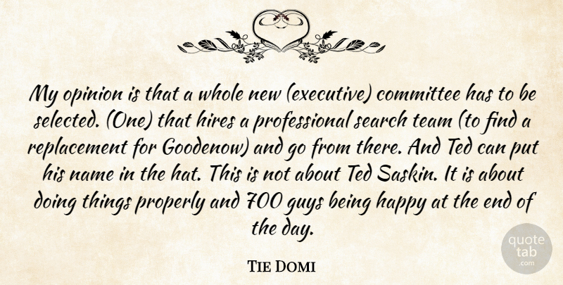 Tie Domi Quote About Committee, Guys, Happy, Name, Opinion: My Opinion Is That A...