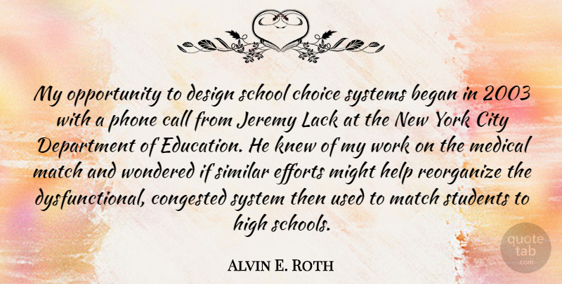 Alvin E. Roth Quote About Began, Call, Choice, City, Department: My Opportunity To Design School...