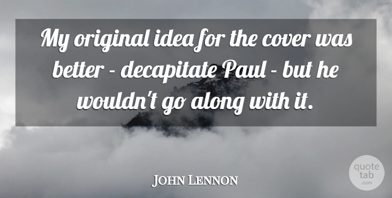 John Lennon Quote About Music, Ideas, Originals: My Original Idea For The...
