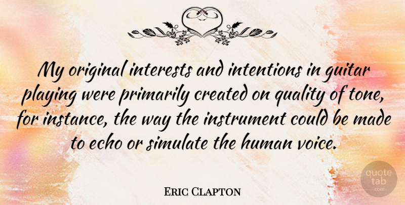 Eric Clapton Quote About Echoes, Guitar, Voice: My Original Interests And Intentions...