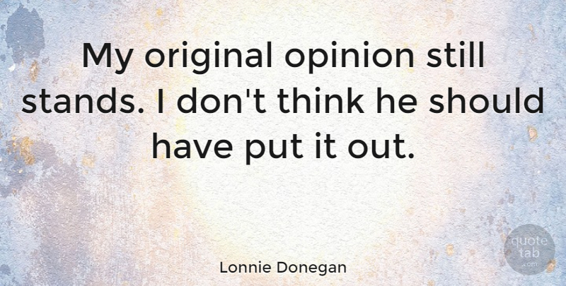 Lonnie Donegan Quote About Opinion, Original: My Original Opinion Still Stands...