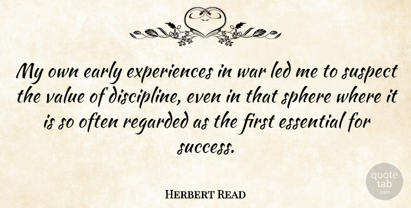 Herbert Read Quote About War, Discipline, Firsts: My Own Early Experiences In...