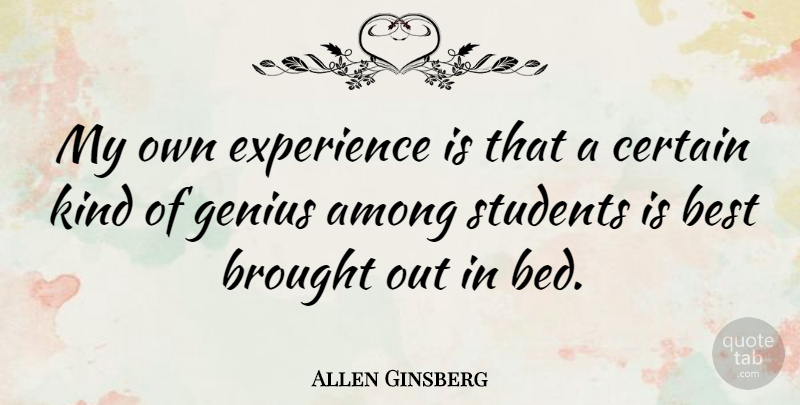 Allen Ginsberg Quote About Genius, Literature, Bed: My Own Experience Is That...
