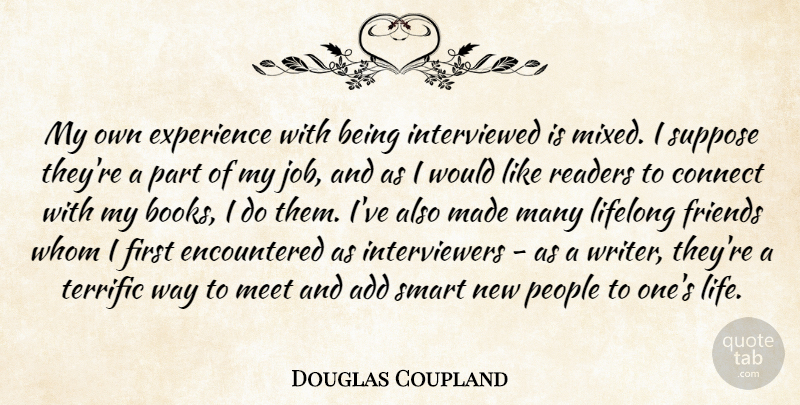 Douglas Coupland Quote About Add, Connect, Experience, Life, Lifelong: My Own Experience With Being...