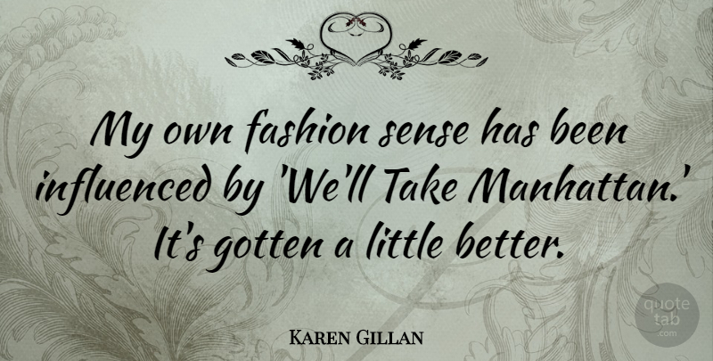 Karen Gillan Quote About Fashion, Manhattan, Littles: My Own Fashion Sense Has...