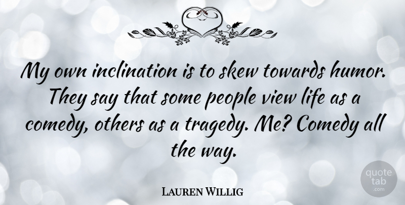 Lauren Willig Quote About Humor, Life, Others, People, Towards: My Own Inclination Is To...