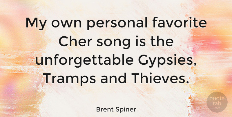 Brent Spiner Quote About Song, Thieves, Gypsy: My Own Personal Favorite Cher...
