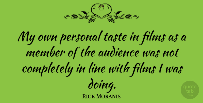 Rick Moranis Quote About Taste, Lines, Film: My Own Personal Taste In...