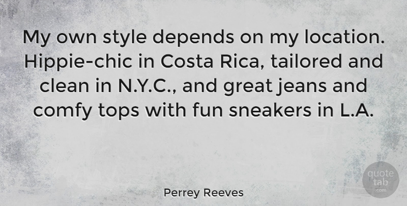 Perrey Reeves Quote About Clean, Depends, Great, Jeans, Sneakers: My Own Style Depends On...