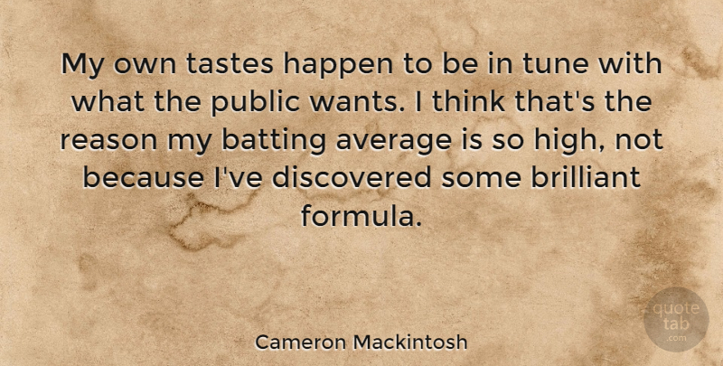 Cameron Mackintosh Quote About Thinking, Average, Tunes: My Own Tastes Happen To...