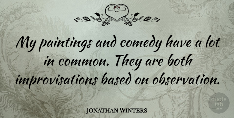 Jonathan Winters Quote About Common, Comedy, Painting: My Paintings And Comedy Have...
