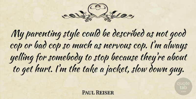 Paul Reiser Quote About Hurt, Yelling, Guy: My Parenting Style Could Be...