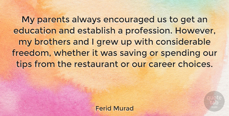 Ferid Murad Quote About Brothers, Career, Education, Encouraged, Establish: My Parents Always Encouraged Us...
