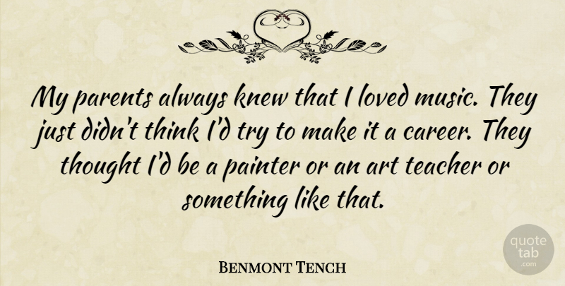 Benmont Tench Quote About Art, Knew, Loved, Music, Painter: My Parents Always Knew That...
