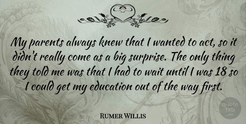 Rumer Willis Quote About Waiting, Parent, Way: My Parents Always Knew That...