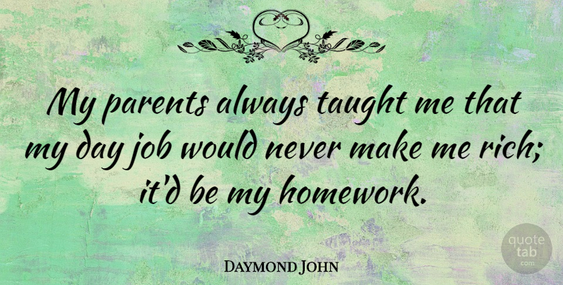 Daymond John Quote About Job, Taught: My Parents Always Taught Me...