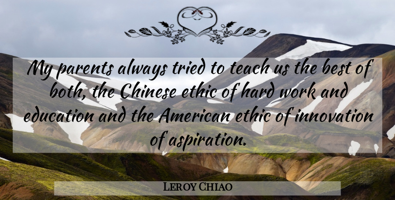 Leroy Chiao Quote About American Astronaut, Best, Chinese, Education, Ethic: My Parents Always Tried To...