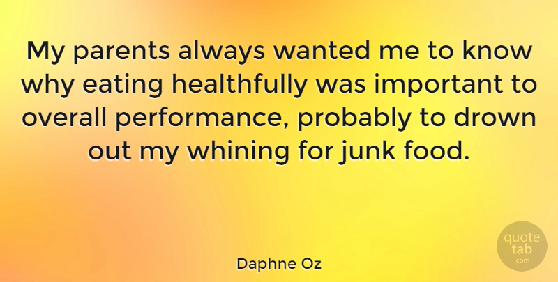 Daphne Oz Quote About Drown, Food, Junk, Overall, Whining: My Parents Always Wanted Me...