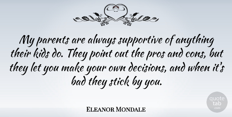 Eleanor Mondale Quote About Kids, Decision, Parent: My Parents Are Always Supportive...