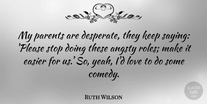 Ruth Wilson Quote About Parent, Roles, Saying Please: My Parents Are Desperate They...