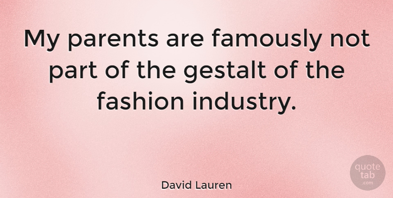 David Lauren Quote About Fashion, Parent, Gestalt: My Parents Are Famously Not...