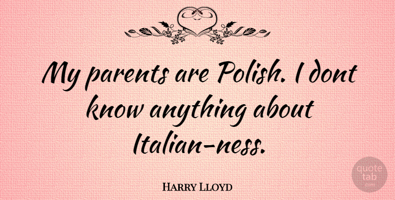 Harry Lloyd Quote About Italian, Parent, Polish: My Parents Are Polish I...