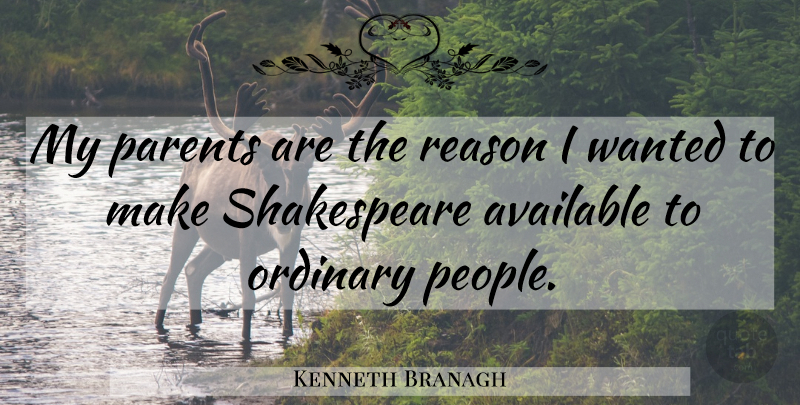 Kenneth Branagh Quote About Available, Shakespeare: My Parents Are The Reason...