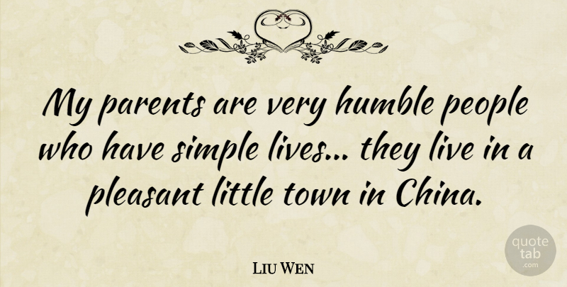 Liu Wen Quote About People, Pleasant, Town: My Parents Are Very Humble...