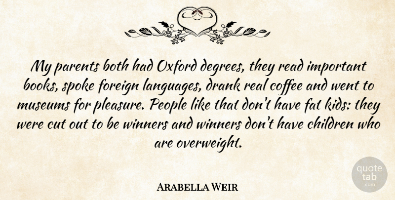 Arabella Weir Quote About Children, Real, Coffee: My Parents Both Had Oxford...