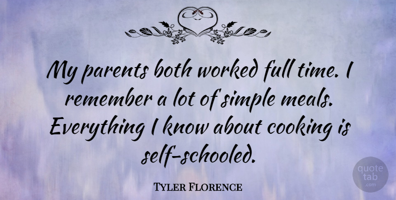Tyler Florence Quote About Simple, Self, Parent: My Parents Both Worked Full...