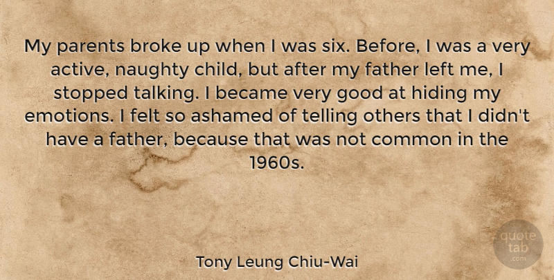 Tony Leung Chiu-Wai Quote About Ashamed, Became, Broke, Common, Felt: My Parents Broke Up When...
