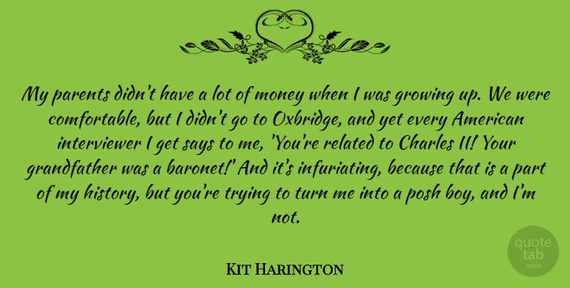 Kit Harington Quote About Charles, Growing, History, Money, Posh: My Parents Didnt Have A...