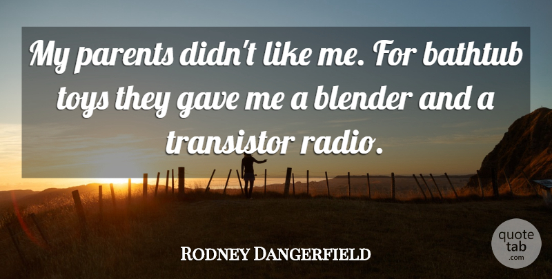 Rodney Dangerfield Quote About Funny, Humor, Parent: My Parents Didnt Like Me...