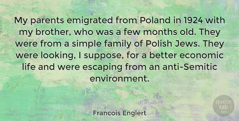 Francois Englert Quote About Economic, Escaping, Family, Few, Life: My Parents Emigrated From Poland...