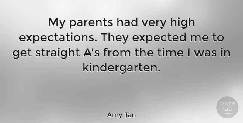 Amy Tan Quote About Expectations, Parent, Kindergarten: My Parents Had Very High...