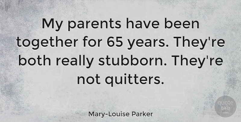 Mary-Louise Parker Quote About Years, Parent, Together: My Parents Have Been Together...