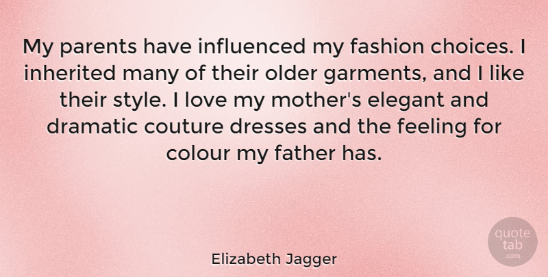 Elizabeth Jagger Quote About Colour, Dramatic, Dresses, Elegant, Fashion: My Parents Have Influenced My...