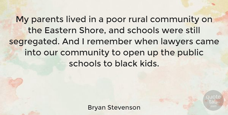Bryan Stevenson Quote About School, Kids, Community: My Parents Lived In A...
