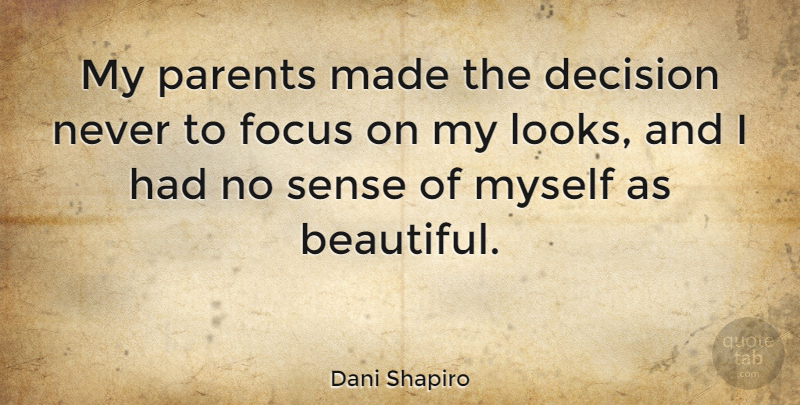 Dani Shapiro Quote About Beautiful, Decision, Parent: My Parents Made The Decision...