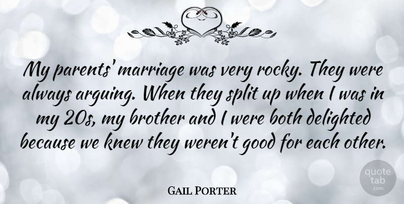 Gail Porter Quote About Brother, Parents Marriage, Always Arguing: My Parents Marriage Was Very...
