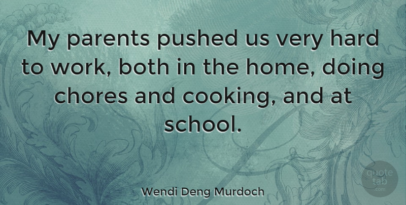 Wendi Deng Murdoch Quote About Both, Chores, Hard, Home, Pushed: My Parents Pushed Us Very...